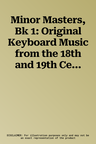 Minor Masters, Bk 1: Original Keyboard Music from the 18th and 19th Centuries