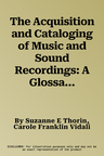 The Acquisition and Cataloging of Music and Sound Recordings: A Glossary