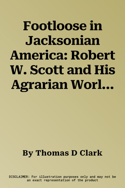 Footloose in Jacksonian America: Robert W. Scott and His Agrarian World