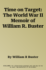 Time on Target: The World War II Memoir of William R. Buster