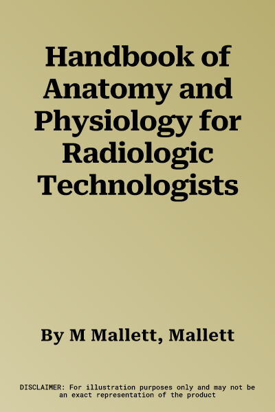 Handbook of Anatomy and Physiology for Radiologic Technologists