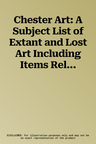 Chester Art: A Subject List of Extant and Lost Art Including Items Relevant to Early Drama