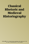 Classical Rhetoric and Medieval Historiography