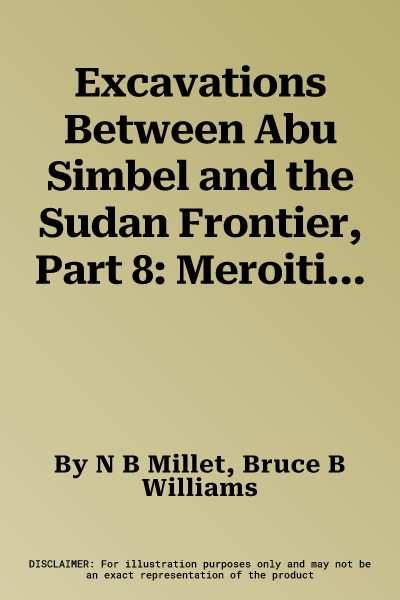 Excavations Between Abu Simbel and the Sudan Frontier, Part 8: Meroitic Remains from Qustul Cemetery Q, Ballana Cemetery B, and a Ballana Settlement