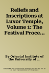 Reliefs and Inscriptions at Luxor Temple, Volume 1: The Festival Procession of Opet in the Colonnade Hall