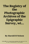 The Registry of the Photographic Archives of the Epigraphic Survey, with Plates from Key Plans Showing Locations of Theban Temple Decorations