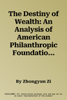 The Destiny of Wealth: An Analysis of American Philanthropic Foundations from a Chinese Perspective (American)