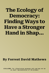 The Ecology of Democracy: Finding Ways to Have a Stronger Hand in Shaping Our Future