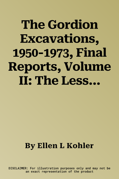 The Gordion Excavations, 1950-1973, Final Reports, Volume II: The Lesser Phrygian Tumuli, Part 1: The Inhumations