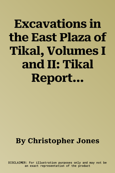 Excavations in the East Plaza of Tikal, Volumes I and II: Tikal Report 16