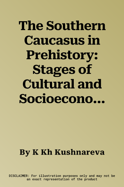 The Southern Caucasus in Prehistory: Stages of Cultural and Socioeconomic Development from the Eighth to the Second Millennium B.C.