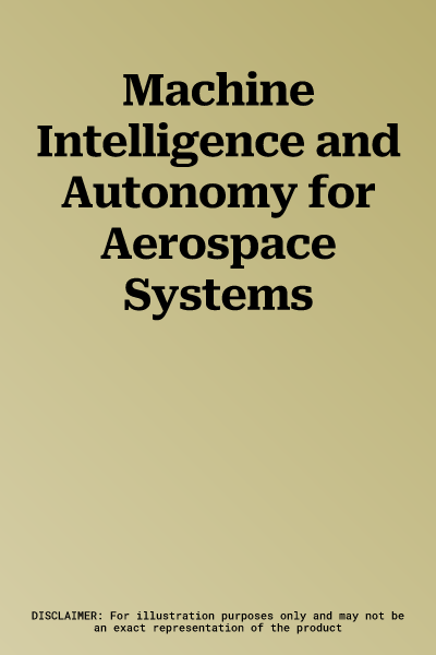 Machine Intelligence and Autonomy for Aerospace Systems