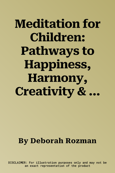 Meditation for Children: Pathways to Happiness, Harmony, Creativity & Fun for the Family