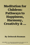 Meditation for Children: Pathways to Happiness, Harmony, Creativity & Fun for the Family