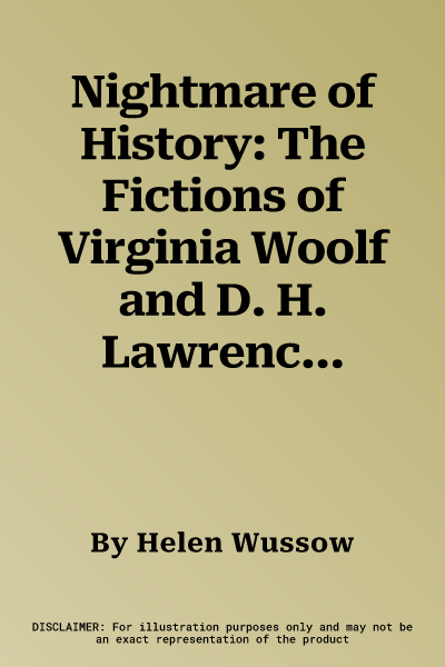 Nightmare of History: The Fictions of Virginia Woolf and D. H. Lawrence