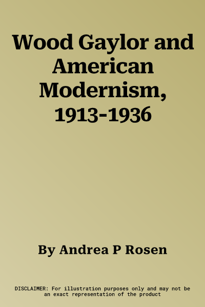 Wood Gaylor and American Modernism, 1913-1936