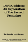 Dark Goddess: An Exploration of the Sacred Feminine