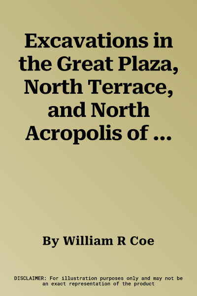 Excavations in the Great Plaza, North Terrace, and North Acropolis of Tikal: Tikal Report 14