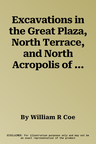 Excavations in the Great Plaza, North Terrace, and North Acropolis of Tikal: Tikal Report 14