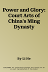 Power and Glory: Court Arts of China's Ming Dynasty