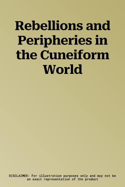 Rebellions and Peripheries in the Cuneiform World