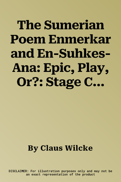 The Sumerian Poem Enmerkar and En-Suhkes-Ana: Epic, Play, Or?: Stage Craft at the Turn from the Third to the Second Millennium B.C.