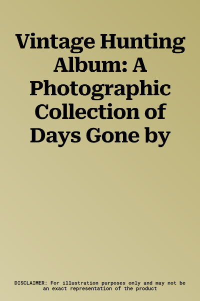 Vintage Hunting Album: A Photographic Collection of Days Gone by