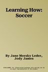 Learning How: Soccer