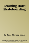 Learning How: Skateboarding