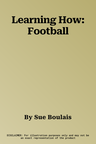 Learning How: Football