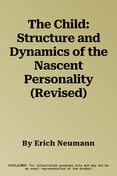 The Child: Structure and Dynamics of the Nascent Personality (Revised)