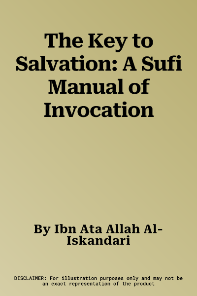 The Key to Salvation: A Sufi Manual of Invocation