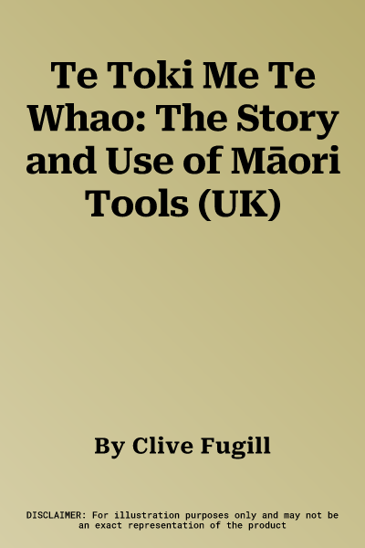 Te Toki Me Te Whao: The Story and Use of Māori Tools (UK)