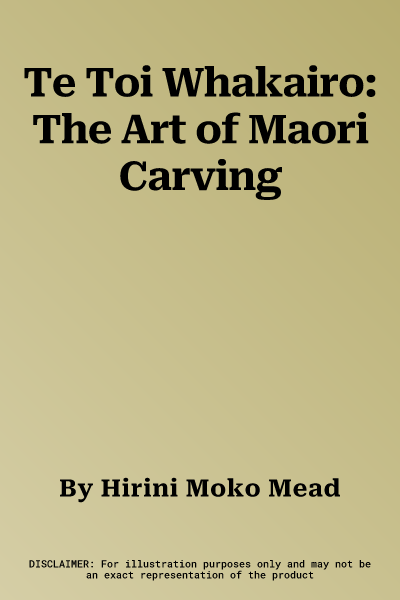 Te Toi Whakairo: The Art of Maori Carving