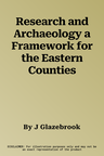 Research and Archaeology a Framework for the Eastern Counties