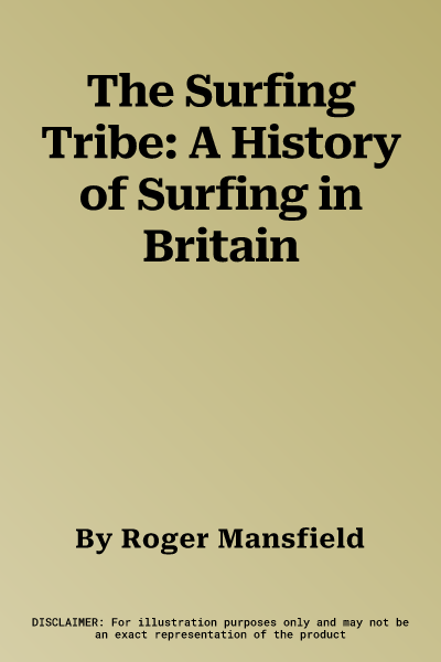 The Surfing Tribe: A History of Surfing in Britain