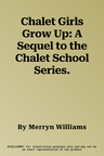 Chalet Girls Grow Up: A Sequel to the Chalet School Series.