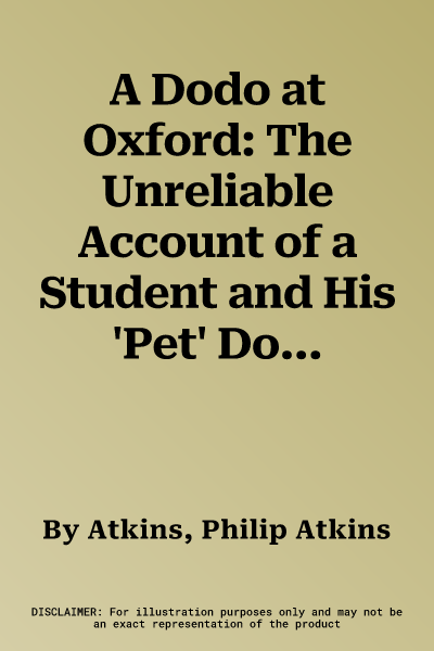 A Dodo at Oxford: The Unreliable Account of a Student and His 'Pet' Dodo. Edited by Philip Atkins and Michael Johnson