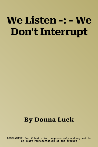 We Listen -: - We Don't Interrupt