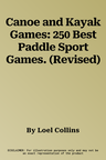 Canoe and Kayak Games: 250 Best Paddle Sport Games. (Revised)