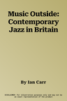 Music Outside: Contemporary Jazz in Britain