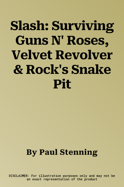 Slash: Surviving Guns N' Roses, Velvet Revolver & Rock's Snake Pit