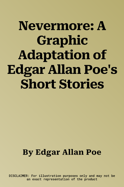 Nevermore: A Graphic Adaptation of Edgar Allan Poe's Short Stories