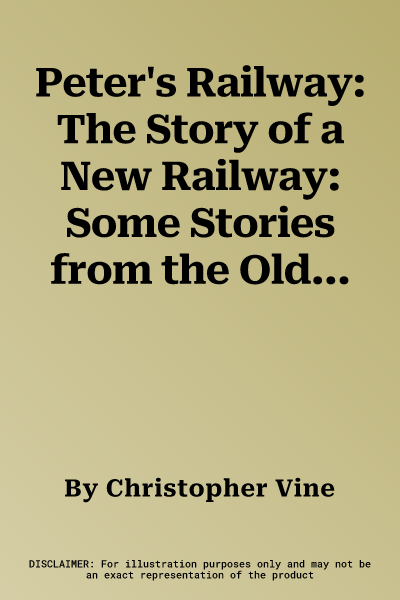 Peter's Railway: The Story of a New Railway: Some Stories from the Old Railways and How-It-Works