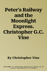 Peter's Railway and the Moonlight Express. Christopher G.C. Vine