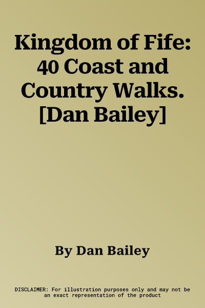 Kingdom of Fife: 40 Coast and Country Walks. [Dan Bailey]