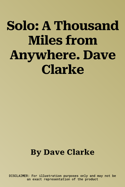 Solo: A Thousand Miles from Anywhere. Dave Clarke