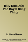 Icky Doo Dah: The Royal Bling Thing