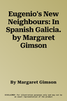 Eugenio's New Neighbours: In Spanish Galicia. by Margaret Gimson