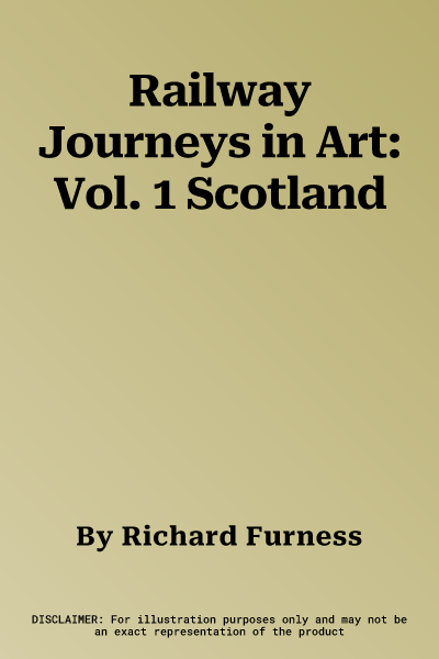 Railway Journeys in Art: Vol. 1 Scotland